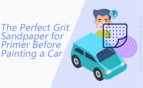 What Grit Sandpaper for Primer Before Paint Car: A Comprehensive Guide to Achieving the Perfect Finish