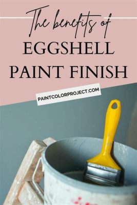 What is Eggshell Paint: A Glimpse into the World of Subtle Finishes and Unrelated Musings